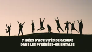 Idées d'activités de groupe dans les Pyrénées-Orientales